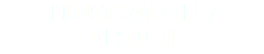 ILLUSTRATION / DESIGN